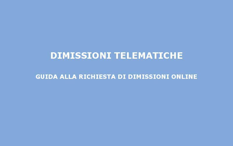 Guida per la richiesta di dimissioni telematiche