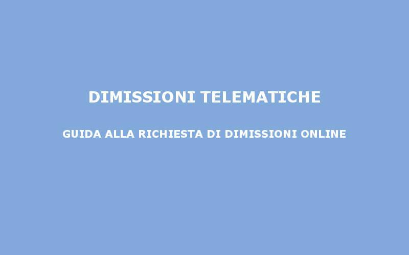 Guida per la richiesta di dimissioni telematiche